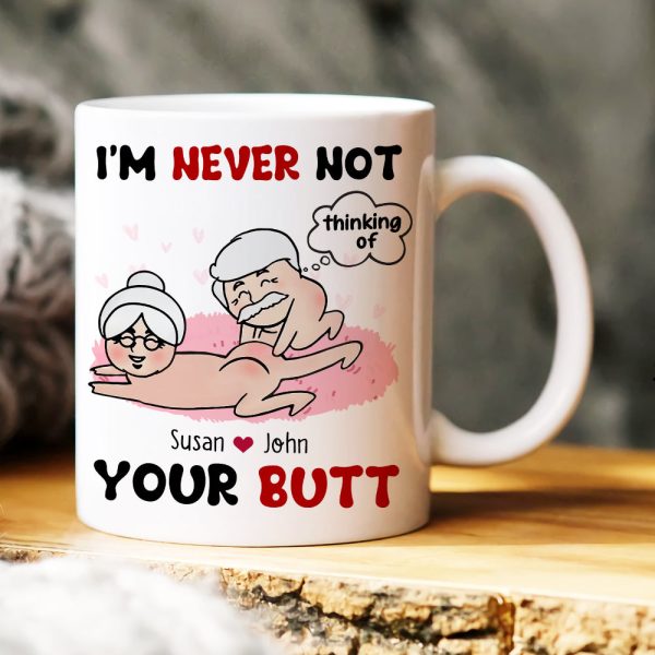 I'm Never Not Thinking Of Your Butt Personalized Funny Couple Mug, Gift For Couple