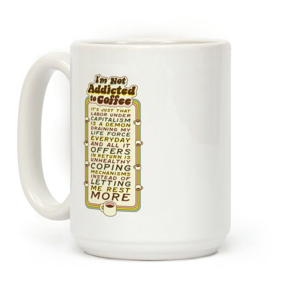 I'm Not Addicted to Coffee Coffee Mug I'm Not Addicted to Coffee Coffee Mug