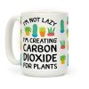 I'm Not Lazy I'm Creating Carbon Dioxide For Plants Coffee Mug I'm Not Lazy I'm Creating Carbon Dioxide For Plants Coffee Mug