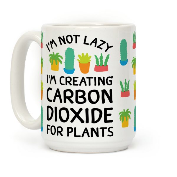 I'm Not Lazy I'm Creating Carbon Dioxide For Plants Coffee Mug I'm Not Lazy I'm Creating Carbon Dioxide For Plants Coffee Mug