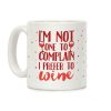 I'm Not One To Complain I Prefer To Wine Coffee Mug I'm Not One To Complain I Prefer To Wine Coffee Mug
