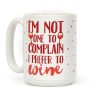 I'm Not One To Complain I Prefer To Wine Coffee Mug I'm Not One To Complain I Prefer To Wine Coffee Mug