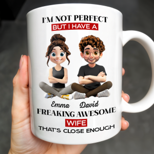 I'm Not Perfect But I Have A Freaking Awesome Wife - Personalized Custom Coffee Mug - CPL654_MG