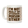 I'm Not Really An Afternoon Person Either Coffee Mug I'm Not Really An Afternoon Person Either Coffee Mug