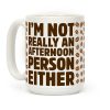 I'm Not Really An Afternoon Person Either Coffee Mug I'm Not Really An Afternoon Person Either Coffee Mug
