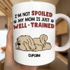 I'm Not Spoiled My Dad Mom Is Just Well Trained - Personalized Mug I'm Not Spoiled My Dad Mom Is Just Well Trained - Personalized Mug