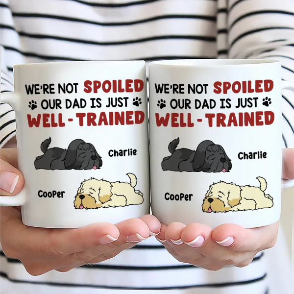 I'm Not Spoiled My Dad Mom Is Just Well Trained - Personalized Mug I'm Not Spoiled My Dad Mom Is Just Well Trained - Personalized Mug