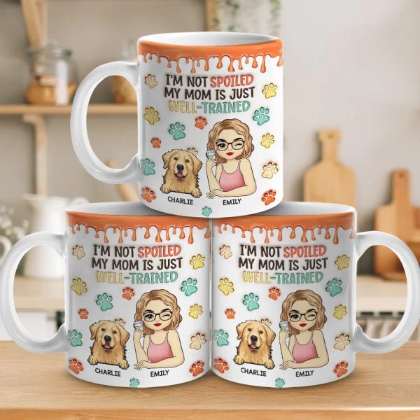 I'm Not Spoiled My Mum Is Just Well Trained - Dog & Cat Personalized Custom 3D Inflated Effect Printed Mug - Christmas Gift For Pet Owners, Pet Lovers I'm Not Spoiled My Mum Is Just Well Trained - Dog & Cat Personalized Custom 3D Inflated Effect Printed Mug - Christmas Gift For Pet Owners, Pet Lovers