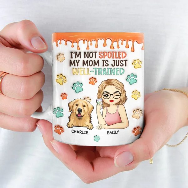 I'm Not Spoiled My Mum Is Just Well Trained - Dog & Cat Personalized Custom 3D Inflated Effect Printed Mug - Christmas Gift For Pet Owners, Pet Lovers I'm Not Spoiled My Mum Is Just Well Trained - Dog & Cat Personalized Custom 3D Inflated Effect Printed Mug - Christmas Gift For Pet Owners, Pet Lovers