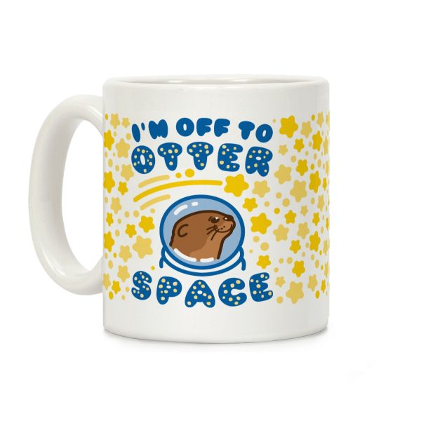 I'm Off To Otter Space Coffee Mug I'm Off To Otter Space Coffee Mug