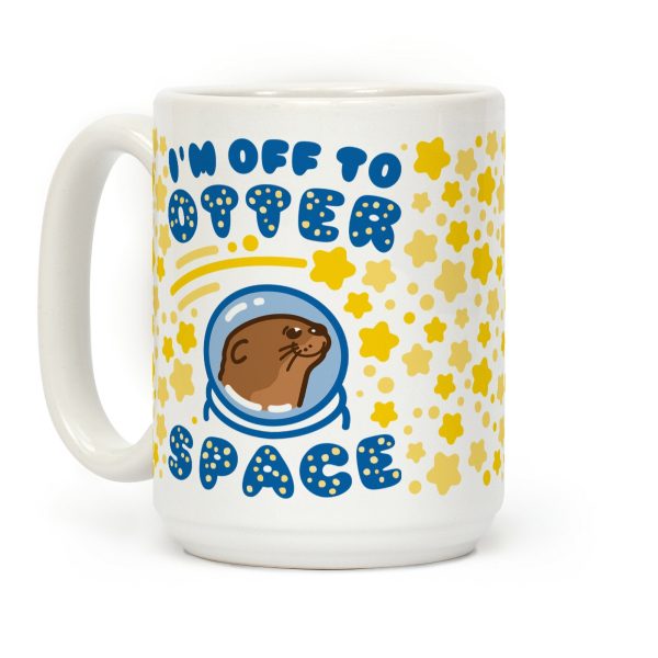 I'm Off To Otter Space Coffee Mug I'm Off To Otter Space Coffee Mug