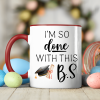 I'm So Done With This B.S Graduation Accent Mug TH10 892405 I'm So Done With This B.S Graduation Accent Mug TH10 892405