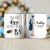 I'm So Done With This B.S Graduation Accent Mug TH10 892405 I'm So Done With This B.S Graduation Accent Mug TH10 892405
