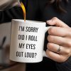 I'm Sorry Did I Roll My Eyes Out Loud Humorous Quote Mug - Personalized Custom Coffee Mug - COL078_MG