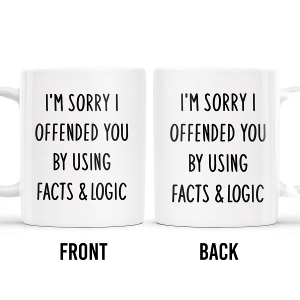 I'm Sorry I Offended You Using Facts & Logic Mug - Personalized Custom Coffee Mug - COL068_MG
