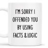 I'm Sorry I Offended You Using Facts & Logic Mug - Personalized Custom Coffee Mug - COL068_MG