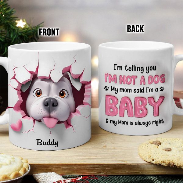 I'm Telling You I'm Not a Dog, My Mom Said I'm a Baby Personalized 3D Effect Mug, Gift for Dog Moms