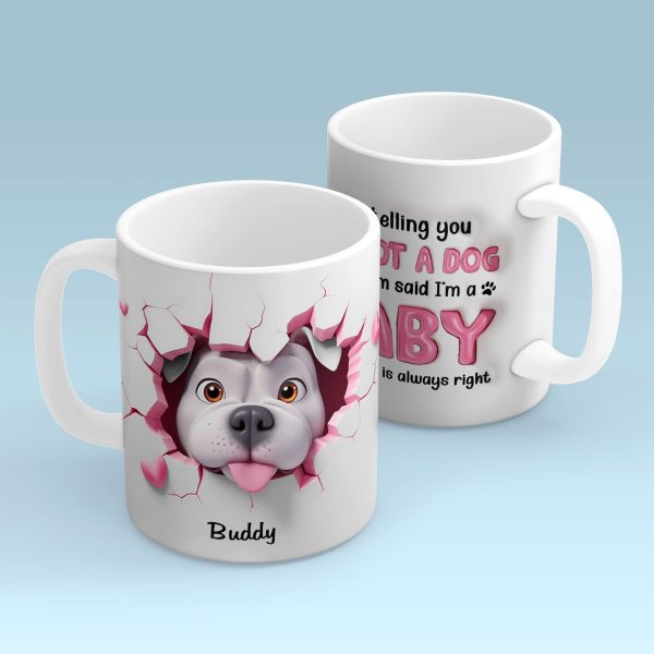 I'm Telling You I'm Not a Dog, My Mom Said I'm a Baby Personalized 3D Effect Mug, Gift for Dog Moms
