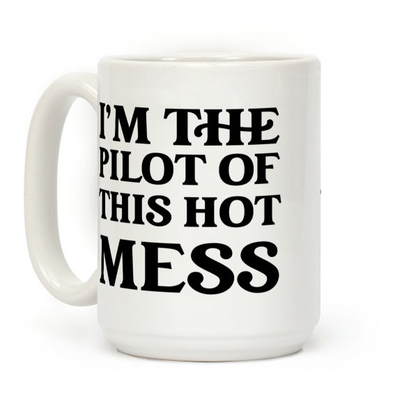 I'm The Pilot Of This Hot Mess Coffee Mug I'm The Pilot Of This Hot Mess Coffee Mug