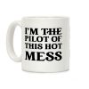 I'm The Pilot Of This Hot Mess Coffee Mug I'm The Pilot Of This Hot Mess Coffee Mug