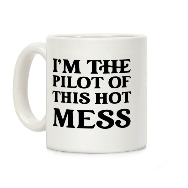 I'm The Pilot Of This Hot Mess Coffee Mug I'm The Pilot Of This Hot Mess Coffee Mug
