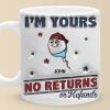 I'm Yours, No Returns Or Refunds Allowed - Family Personalized Custom 3D Inflated Effect Printed Mug - Father's Day, Gift For Dad, Grandpa I'm Yours, No Returns Or Refunds Allowed - Family Personalized Custom 3D Inflated Effect Printed Mug - Father's Day, Gift For Dad, Grandpa