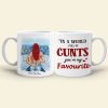 In A World Full Of Cunts You're My Favorite Personalized Naughty Couple Mug, Gift For Couple