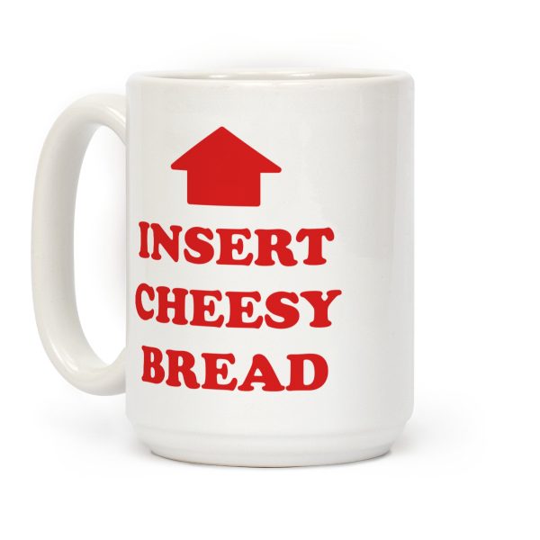 Insert Cheesy Bread Coffee Mug Insert Cheesy Bread Coffee Mug