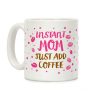 Instant Mom: Just Add Coffee Coffee Mug Instant Mom: Just Add Coffee Coffee Mug
