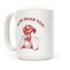 Is He Dead Yet Coffee Mug Is He Dead Yet Coffee Mug