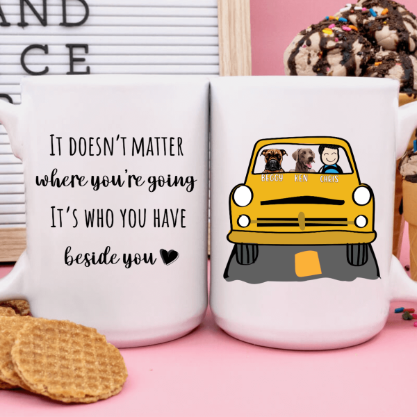 It Doesnt Matter Where Youre Going Dog Coffee Mug It Doesnt Matter Where Youre Going Dog Coffee Mug