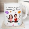 It Takes A Long Time Grow And Old Friends Birth Month Flowers Personalized Mug