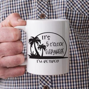 It's 5 O'clock Everywhere I'm Retired Retirement Mug HO82 891368
