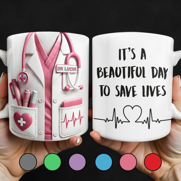 It's A Beautiful Day To Save Lives, Medical Scrubs And Stethoscope - Personalized Custom Coffee Mug - DOC017_MG It's A Beautiful Day To Save Lives, Medical Scrubs And Stethoscope - Personalized Custom Coffee Mug - DOC017_MG