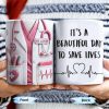 It's A Beautiful Day To Save Lives, Medical Scrubs And Stethoscope - Personalized Custom Coffee Mug - DOC017_MG It's A Beautiful Day To Save Lives, Medical Scrubs And Stethoscope - Personalized Custom Coffee Mug - DOC017_MG