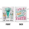 It's A Beautiful Day To Save Teeth, Dental Tools and Tooth Characters - Personalized Custom Coffee Mug - GRAD290_MG It's A Beautiful Day To Save Teeth, Dental Tools and Tooth Characters - Personalized Custom Coffee Mug - GRAD290_MG