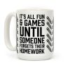 It's All Fun And Games Until Someone Forgets Their Homework Coffee Mug