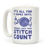 It's All Fun and Games Until Someone Loses Their Stitch Count Coffee Mug