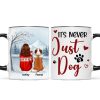 It's Never Just a Dog - Personalized Mug - Heartfelt Christmas Gift for Dog Moms It's Never Just a Dog - Personalized Mug - Heartfelt Christmas Gift for Dog Moms