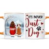 It's Never Just a Dog - Personalized Mug - Heartfelt Christmas Gift for Dog Moms It's Never Just a Dog - Personalized Mug - Heartfelt Christmas Gift for Dog Moms