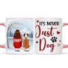 It's Never Just a Dog - Personalized Mug - Heartfelt Christmas Gift for Dog Moms It's Never Just a Dog - Personalized Mug - Heartfelt Christmas Gift for Dog Moms