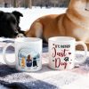 It's Never Just a Dog - Personalized Mug - Heartfelt Christmas Gift for Dog Moms It's Never Just a Dog - Personalized Mug - Heartfelt Christmas Gift for Dog Moms