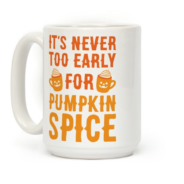 It's Never Too Early For Pumpkin Spice Coffee Mug It's Never Too Early For Pumpkin Spice Coffee Mug
