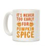 It's Never Too Early For Pumpkin Spice Coffee Mug It's Never Too Early For Pumpkin Spice Coffee Mug