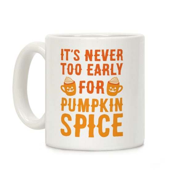 It's Never Too Early For Pumpkin Spice Coffee Mug It's Never Too Early For Pumpkin Spice Coffee Mug