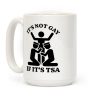 Its Not Gay If Its TSA Coffee Mug