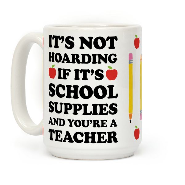 It's Not Hoarding If It's School Supplies Teacher Coffee Mug