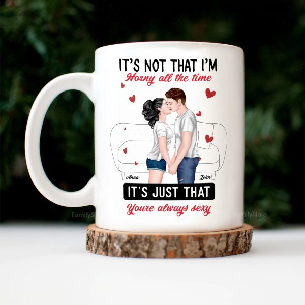 It's Not That I'm Horny All The Time - Personalized Ceramic Mug - Gift For Couple, Husband Wife - CL30 NH96 It's Not That I'm Horny All The Time - Personalized Ceramic Mug - Gift For Couple, Husband Wife - CL30 NH96