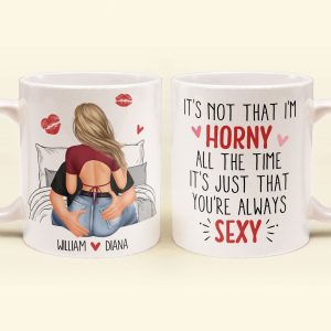 It's Not That I'm Horny All The Time - Personalized Mug - Anniversary Gifts For Her, Wife, Girlfriend
