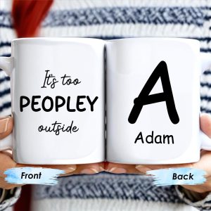 It's Too Peopley Outside Custom Coffee Mug - Personalized Custom Coffee Mug - BST118_MG
